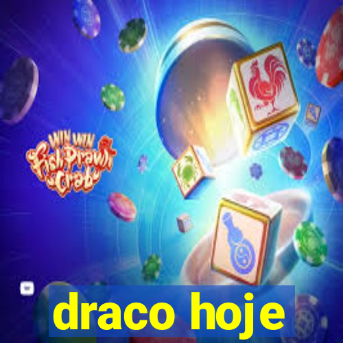 draco hoje